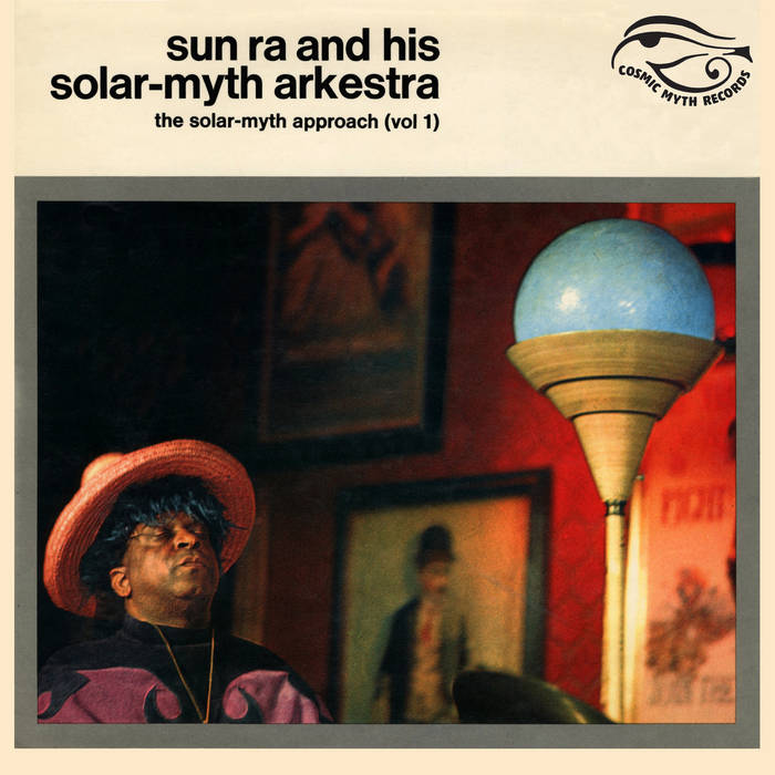 Sun Ra & His Solar-Myth Arkestra - The Solar-Myth Approach Vol. 1 ...