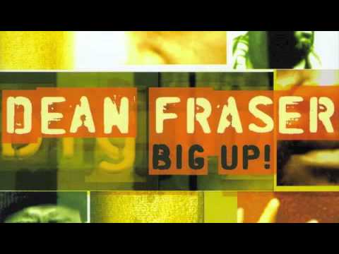 Dean Fraser - Big Up! – Music Forecast